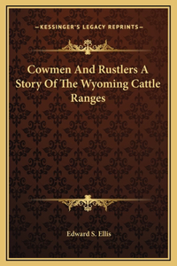 Cowmen And Rustlers A Story Of The Wyoming Cattle Ranges