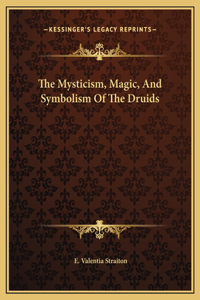 The Mysticism, Magic, And Symbolism Of The Druids
