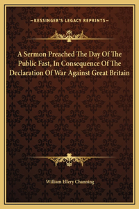 A Sermon Preached The Day Of The Public Fast, In Consequence Of The Declaration Of War Against Great Britain