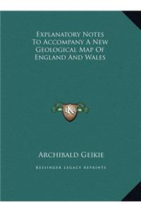 Explanatory Notes To Accompany A New Geological Map Of England And Wales