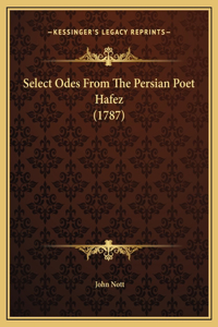 Select Odes From The Persian Poet Hafez (1787)