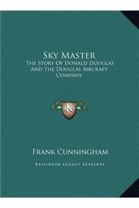 Sky Master: The Story Of Donald Douglas And The Douglas Aircraft Company