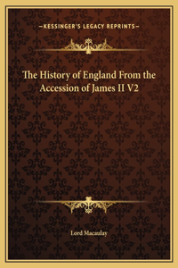 The History of England From the Accession of James II V2