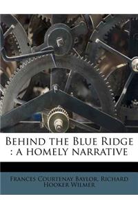 Behind the Blue Ridge: A Homely Narrative