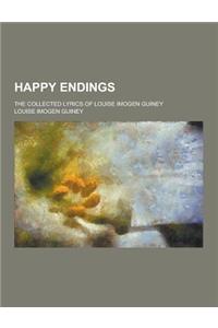 Happy Endings; The Collected Lyrics of Louise Imogen Guiney