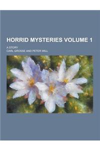 Horrid Mysteries; A Story Volume 1