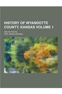 History of Wyandotte County, Kansas; And Its People Volume 1