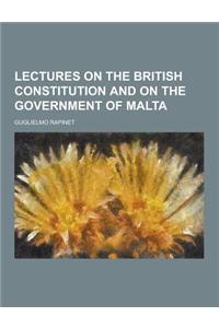 Lectures on the British Constitution and on the Government of Malta