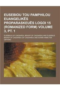 Eusebiou Tou Pamphilou Euangelik S Proparaskeu S Logoi 15 (Romanized Form) Volume 3, PT. 1