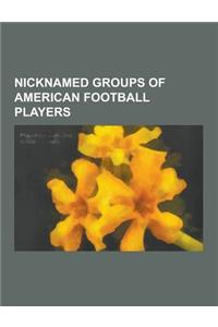 Nicknamed Groups of American Football Players: America's Team, Big Blue Wrecking Crew, Bull Elephant Backfield, Cardiac Cats, Crunch Bunch, Dirty Doze