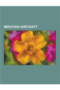 Mikoyan Aircraft: Mikoyan-Gurevich MIG-19, Mikoyan-Gurevich MIG-21, Mikoyan-Gurevich MIG-17, Mikoyan MIG-29, Mikoyan-Gurevich MIG-23, Mi