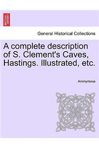 Complete Description of S. Clement's Caves, Hastings. Illustrated, Etc.