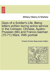 Days of a Soldier's Life. Being Letters Written During Active Service in the Crimean, Chinese, Austro-Prussian (66) and Franco-German (70-71) Wars. with Portrait