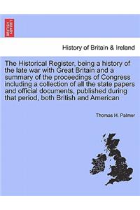 Historical Register, Being a History of the Late War with Great Britain and a Summary of the Proceedings of Congress. Vol. I.