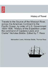 Travels to the Source of the Missouri River, Across the American Continent to the Pacific Ocean, by Order of U.S. Govt. 1804-1806. History of the Expedition Under the Command of Captains Lewis and Clarke. Edited by T. Reus. Vol. III, a New Edition