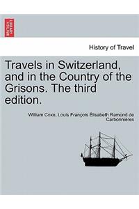 Travels in Switzerland, and in the Country of the Grisons. Vol. III, a New Edition