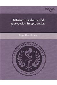 Diffusive Instability and Aggregation in Epidemics