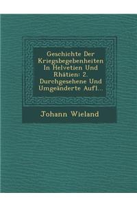 Geschichte Der Kriegsbegebenheiten in Helvetien Und Rhätien