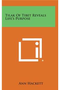 Tilak of Tibet Reveals Life's Purpose