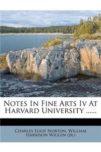 Notes in Fine Arts IV at Harvard University ......