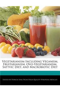 Vegetarianism Including Veganism, Fruitarianism, Ovo-Vegetarianism, Sattvic Diet, and Macrobiotic Diet
