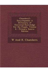 Chambers's Encyclopaedia: A Dictionary of Universal Knowledge for the People, Volume 6