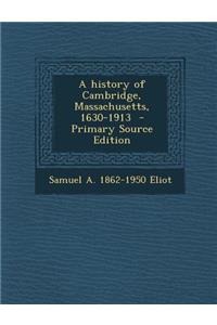 A History of Cambridge, Massachusetts, 1630-1913