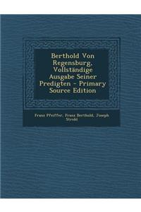 Berthold Von Regensburg, Vollständige Ausgabe Seiner Predigten
