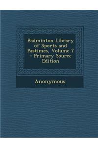 Badminton Library of Sports and Pastimes, Volume 7