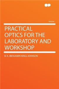 Practical Optics for the Laboratory and Workshop