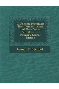 D. Johann Draconites Nach Seinem Leben Und Nach Seinen Schriften... - Primary Source Edition