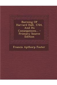 Burning of Harvard Hall, 1764, and Its Consequences...