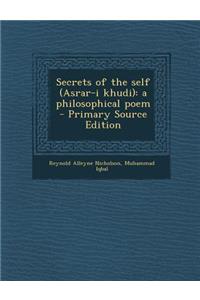 Secrets of the Self (Asrar-I Khudi): A Philosophical Poem