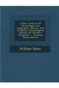 A New Analysis of Chronology and Geography, History and Prophecy