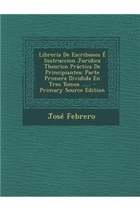 Libreria De Escribanos É Instruccion Juridica Theorico Práctica De Principiantes