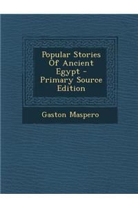 Popular Stories of Ancient Egypt - Primary Source Edition