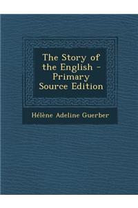 The Story of the English - Primary Source Edition