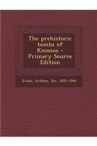 The Prehistoric Tombs of Knossos - Primary Source Edition