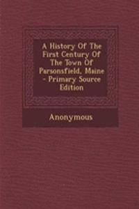 A History Of The First Century Of The Town Of Parsonsfield, Maine