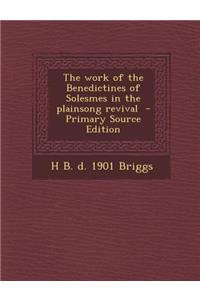 The Work of the Benedictines of Solesmes in the Plainsong Revival - Primary Source Edition