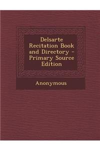 Delsarte Recitation Book and Directory - Primary Source Edition