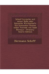 Schief-Levinche Mit Seiner Kalle Oder Polnische Wirthschaft; Ein Komischer Roman Nebst Vorrede Von Isaak Bernays - Primary Source Edition