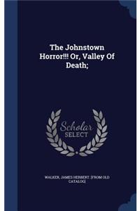 Johnstown Horror!!! Or, Valley Of Death;
