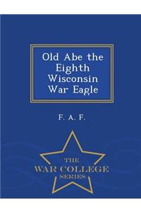 Old Abe the Eighth Wisconsin War Eagle - War College Series