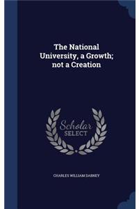 The National University, a Growth; not a Creation