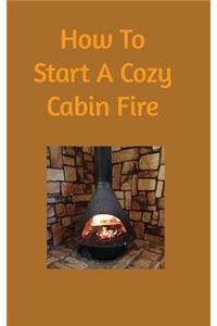How to start a cozy cabin fire