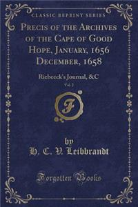 Precis of the Archives of the Cape of Good Hope, January, 1656 December, 1658, Vol. 2