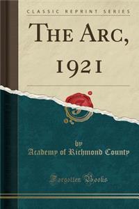 The Arc, 1921 (Classic Reprint)