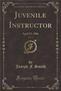 Juvenile Instructor, Vol. 41: April 15, 1906 (Classic Reprint)