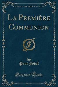 La Première Communion (Classic Reprint)